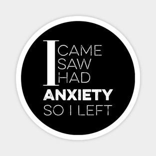 I Came I Saw I Had Anxiety So I Left Magnet